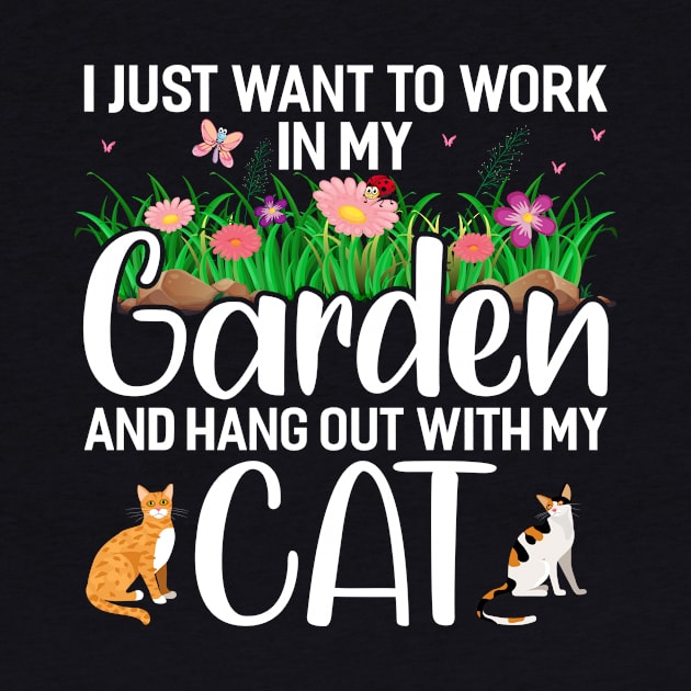 I Just Want To Work In My Garden And Hang Out With My Cat Funny Garden Gardening Plant by Tee__Dot